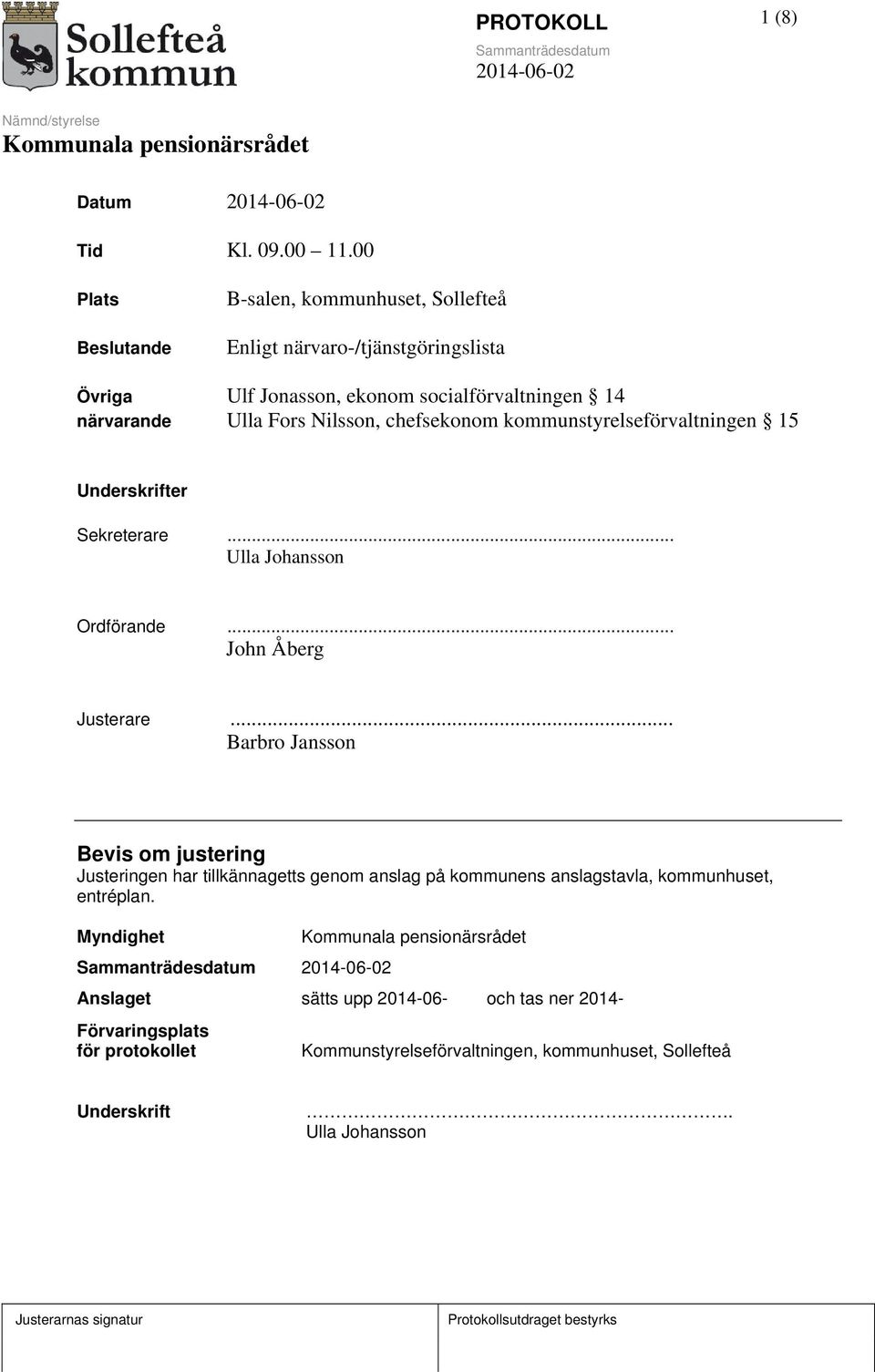 Fors Nilsson, chefsekonom kommunstyrelseförvaltningen 15 Underskrifter Sekreterare... Ulla Johansson Ordförande... John Åberg Justerare.