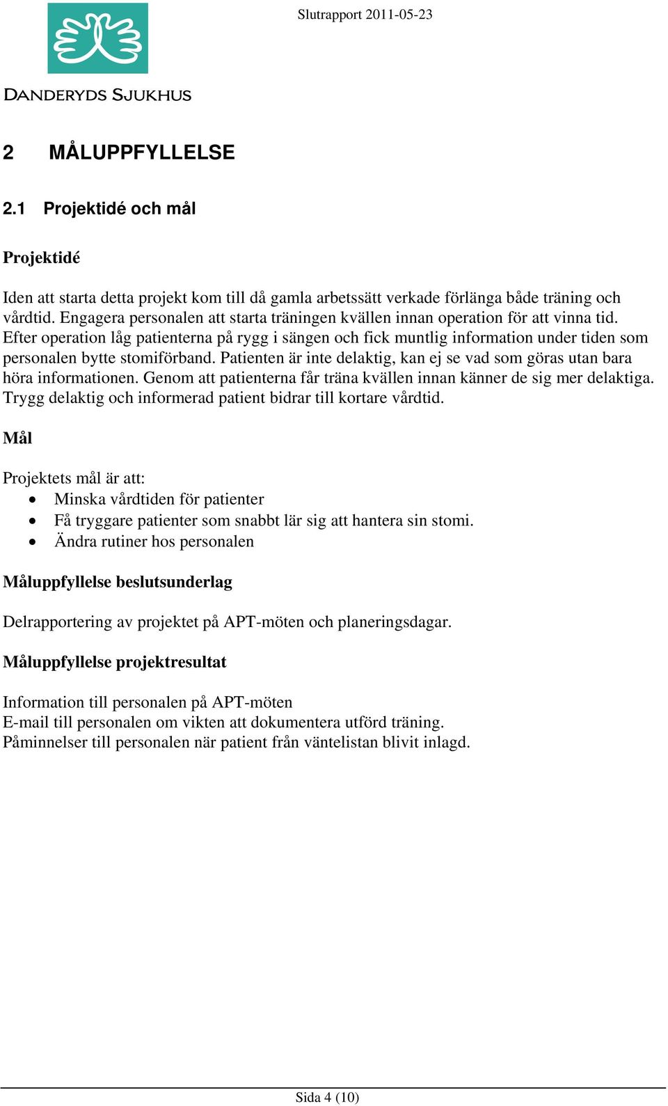 Efter operation låg patienterna på rygg i sängen och fick muntlig information under tiden som personalen bytte stomiförband.