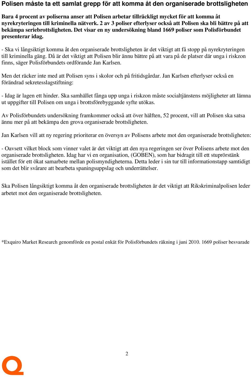 - Ska vi långsiktigt komma åt den organiserade brottsligheten är det viktigt att få stopp på nyrekryteringen till kriminella gäng.