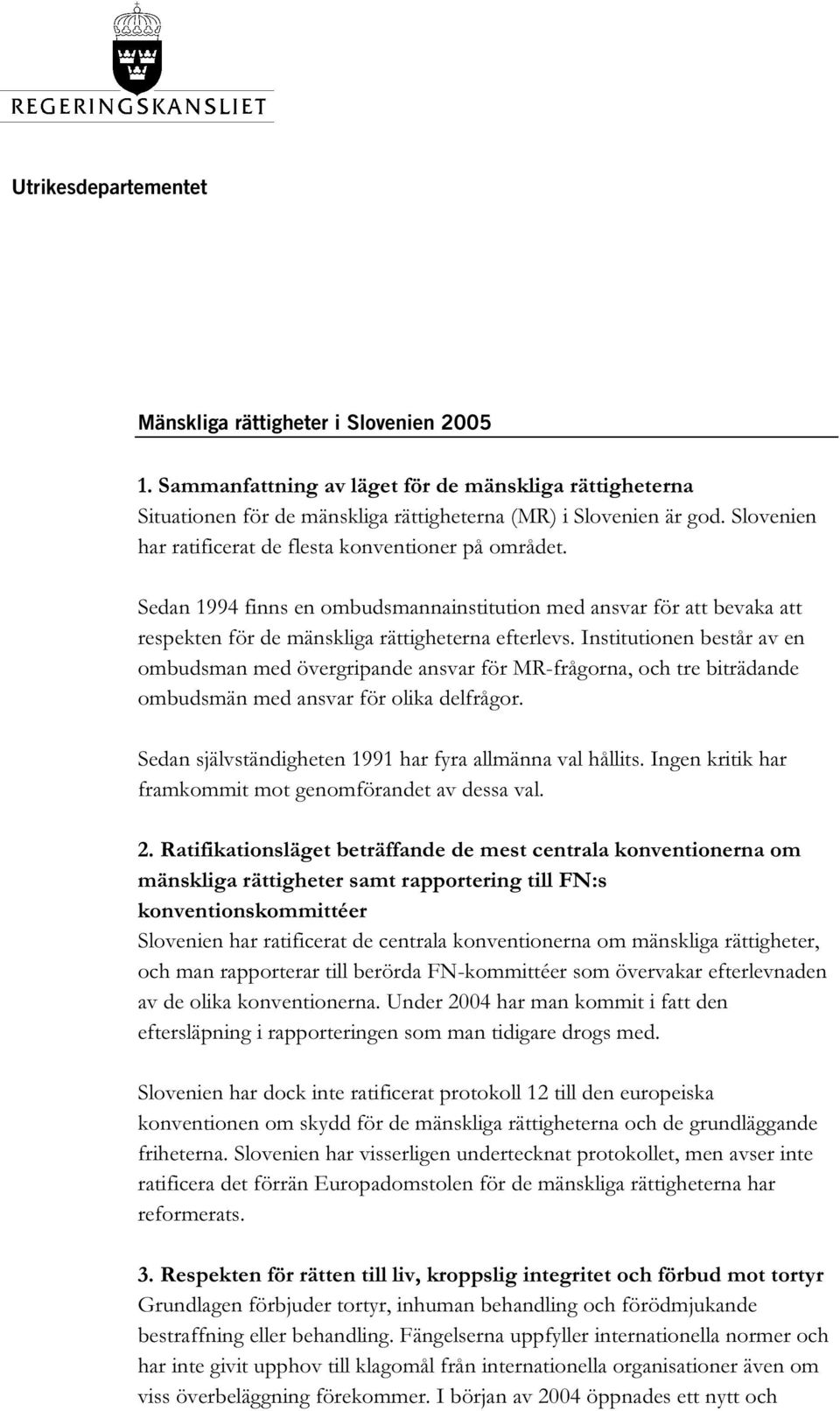 Institutionen består av en ombudsman med övergripande ansvar för MR-frågorna, och tre biträdande ombudsmän med ansvar för olika delfrågor. Sedan självständigheten 1991 har fyra allmänna val hållits.