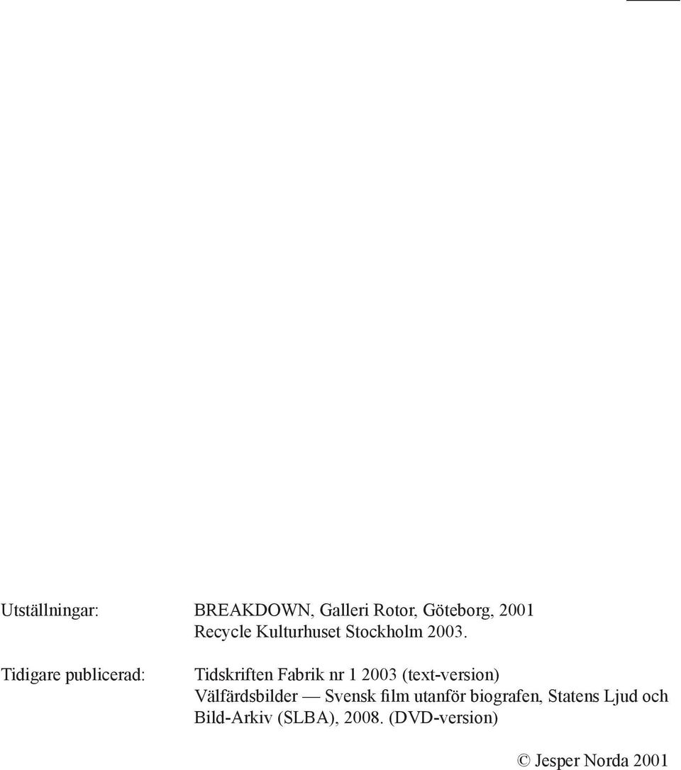 Tidigare publicerad: Tidskriften Fabrik nr 1 2003 (text-version)