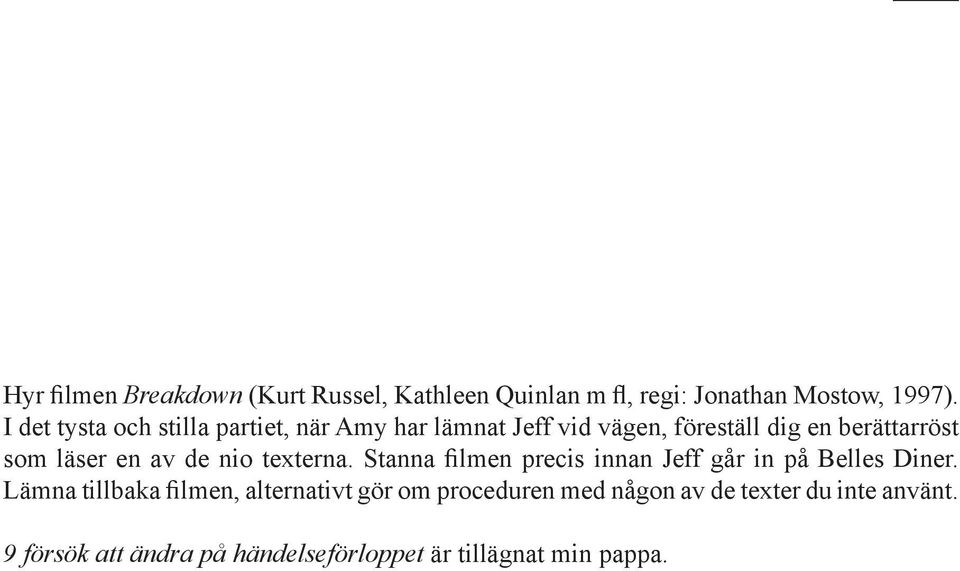 en av de nio texterna. Stanna filmen precis innan Jeff går in på Belles Diner.