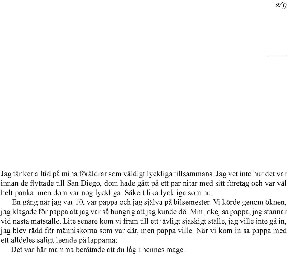 Säkert lika lyckliga som nu. En gång när jag var 10, var pappa och jag själva på bilsemester. Vi körde genom öknen, jag klagade för pappa att jag var så hungrig att jag kunde dö.