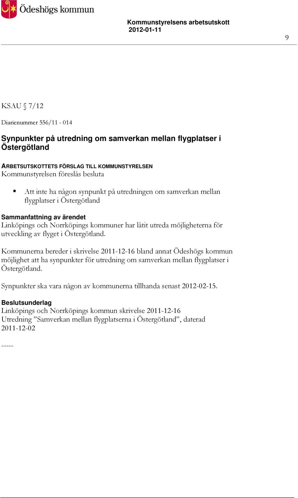 Östergötland. Kommunerna bereder i skrivelse 2011-12-16 bland annat Ödeshögs kommun möjlighet att ha synpunkter för utredning om samverkan mellan flygplatser i Östergötland.