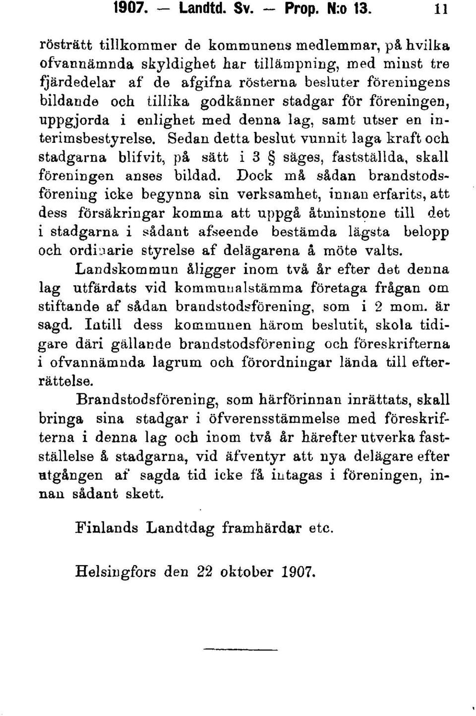 stadgar för föreningen, uppgjorda i enlighet med denna lag, samt utser en interimsbestyrelse.