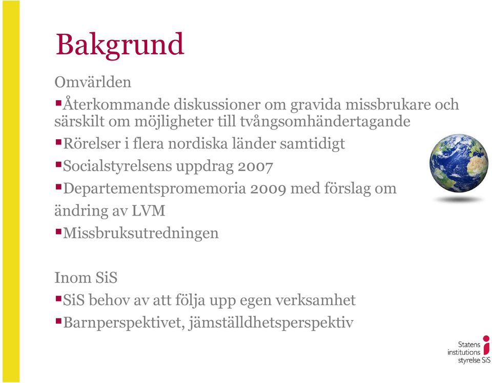 Socialstyrelsens uppdrag 2007 Departementspromemoria 2009 med förslag om ändring av LVM