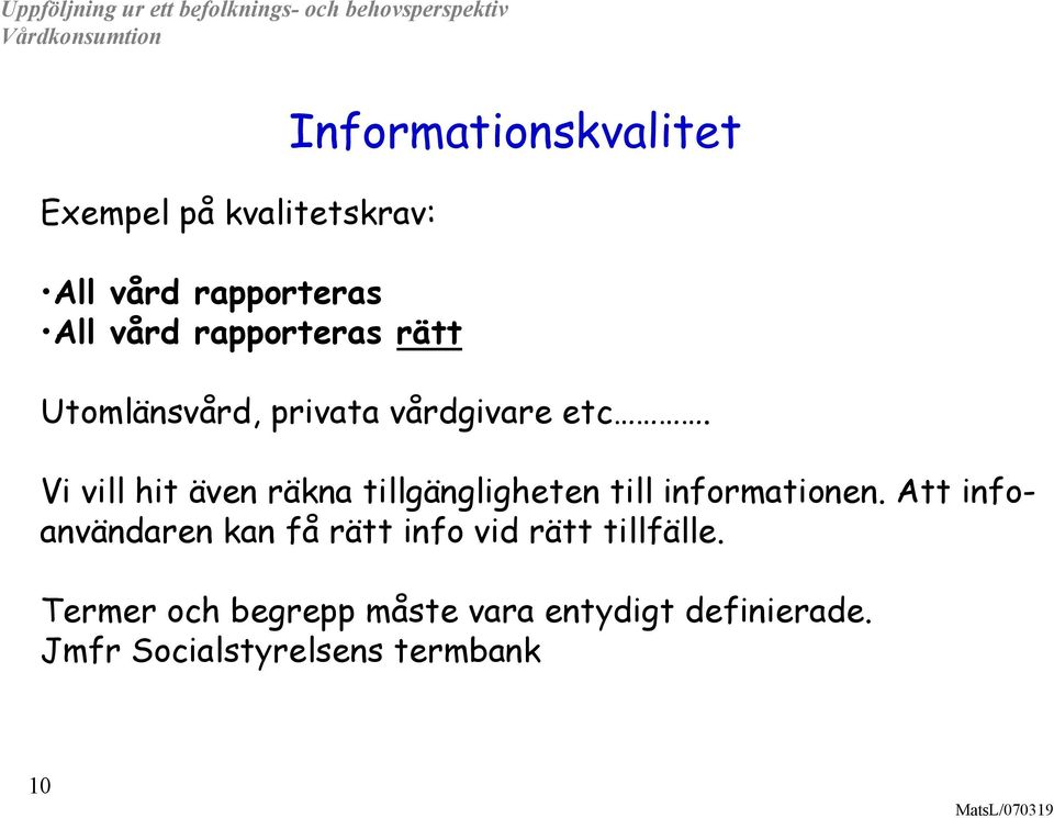 Vi vill hit även räkna tillgängligheten till informationen.