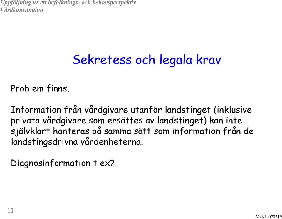 vårdgivare som ersättes av landstinget) kan inte självklart hanteras
