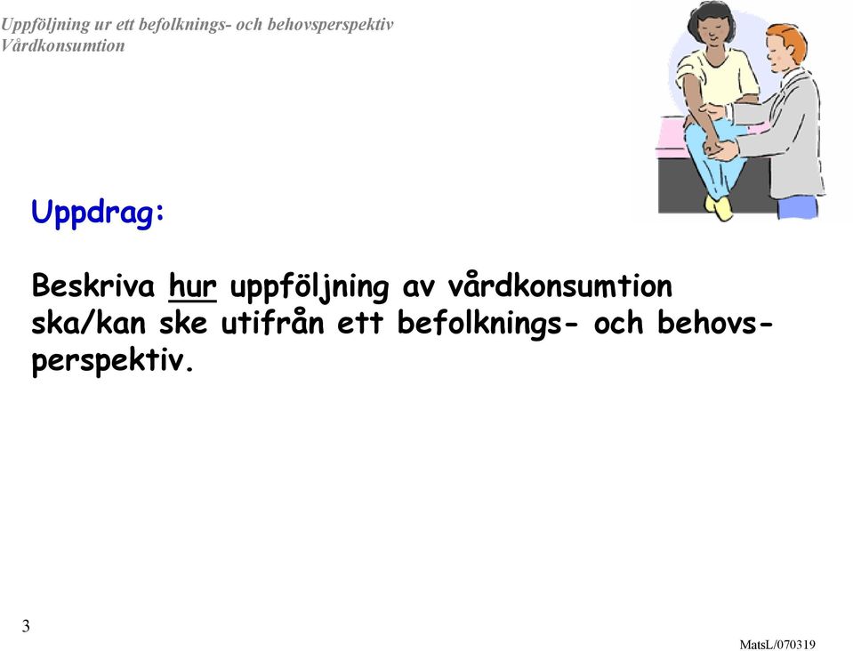 vårdkonsumtion ska/kan ske