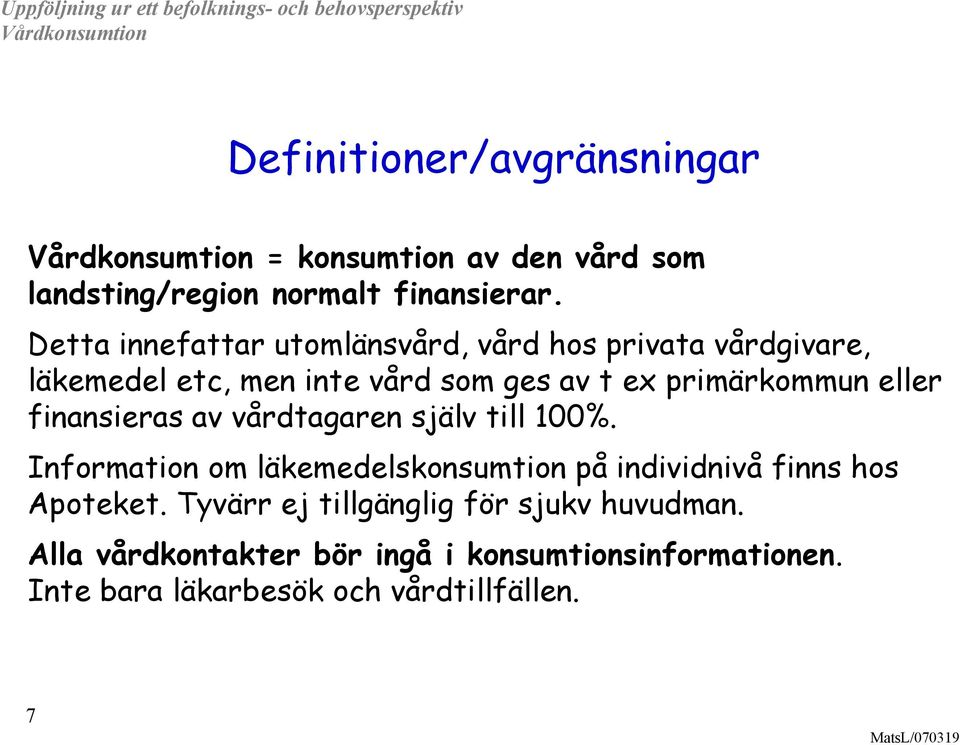 eller finansieras av vårdtagaren själv till 100%.
