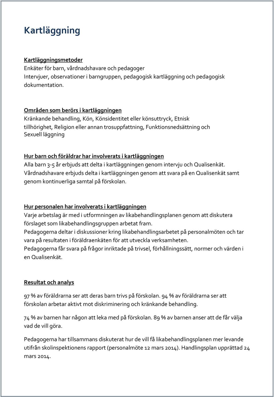 Hur barn och föräldrar har involverats i kartläggningen Alla barn 3 5 år erbjuds att delta i kartläggningen genom intervju och Qualisenkät.