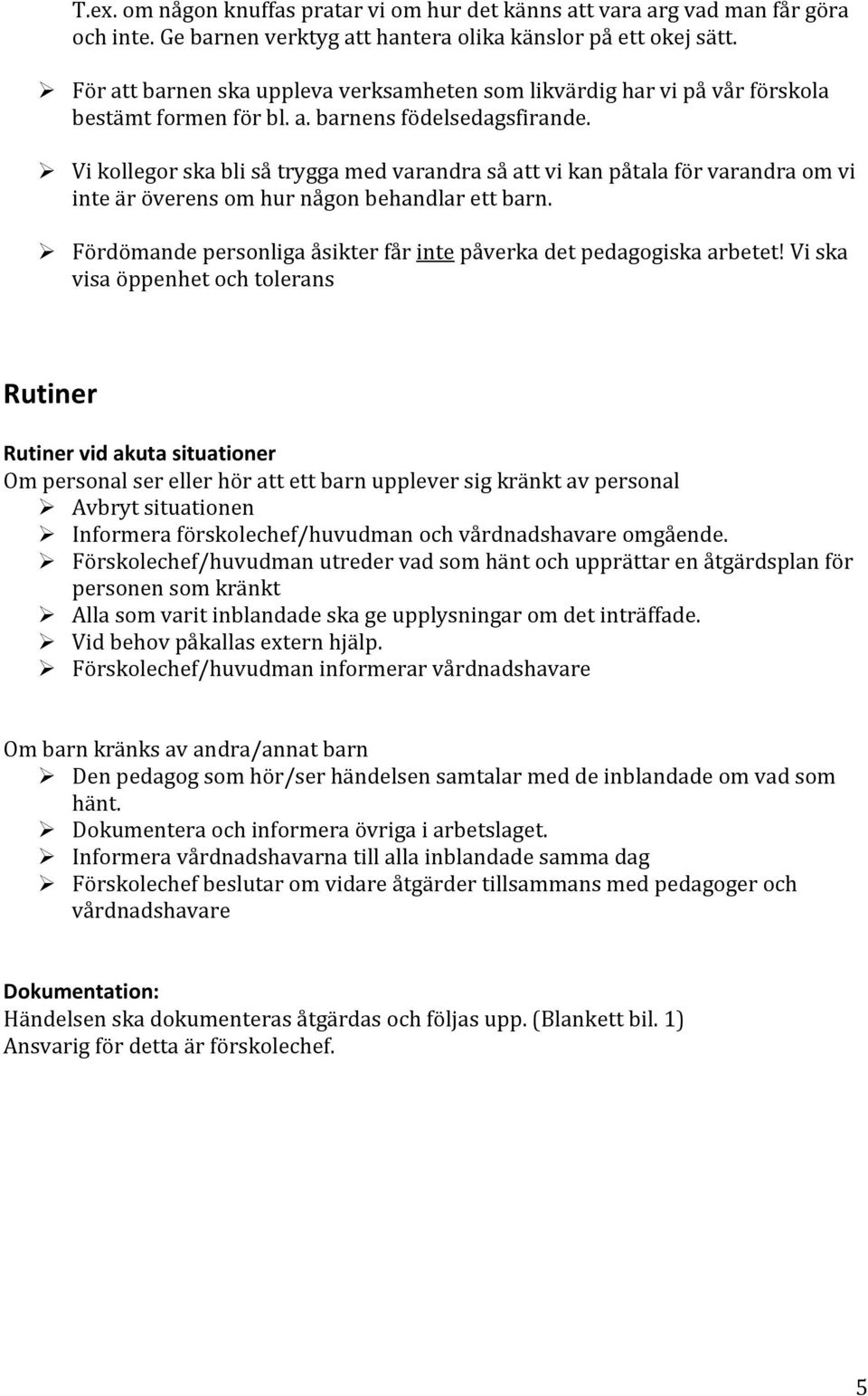 Vi kollegor ska bli så trygga med varandra så att vi kan påtala för varandra om vi inte är överens om hur någon behandlar ett barn.