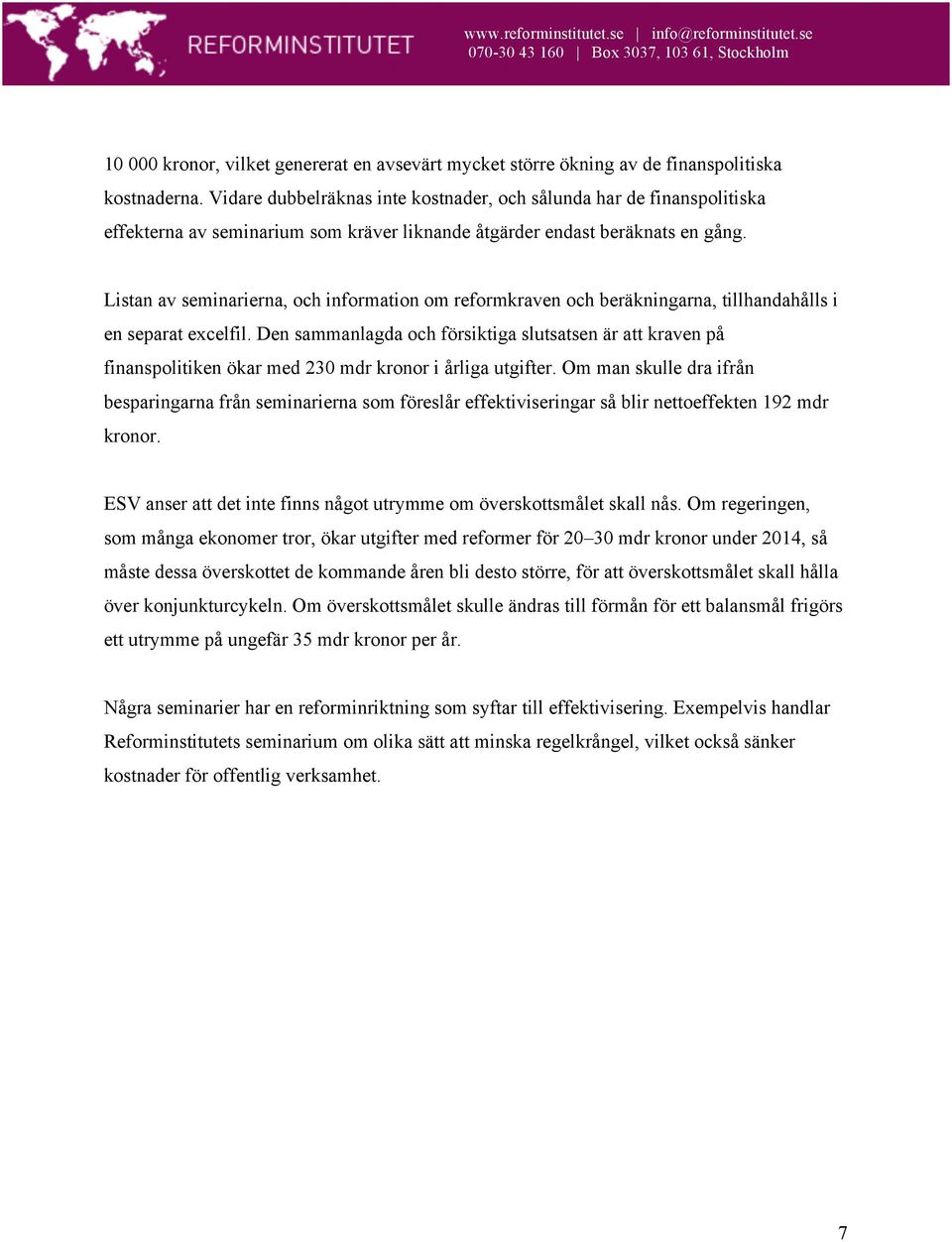 Listan av seminarierna, och information om reformkraven och beräkningarna, tillhandahålls i en separat excelfil.