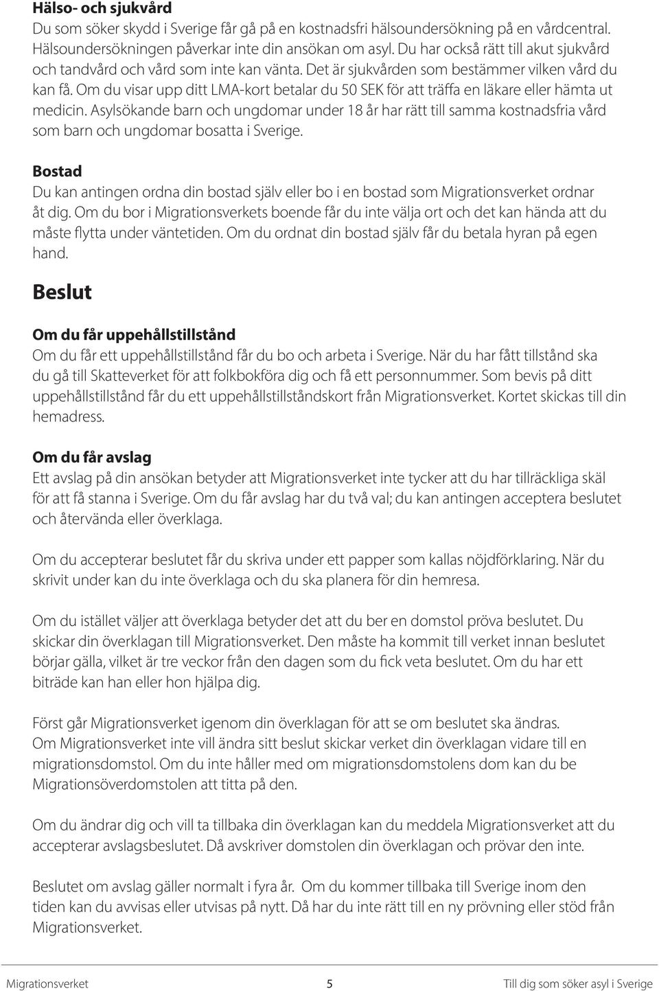 Om du visar upp ditt LMA-kort betalar du 50 SEK för att träffa en läkare eller hämta ut medicin.