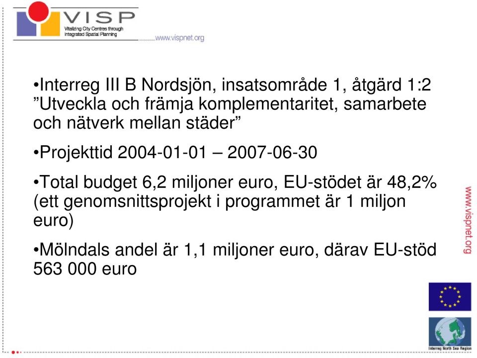 2007-06-30 Total budget 6,2 miljoner euro, EU-stödet är 48,2% (ett