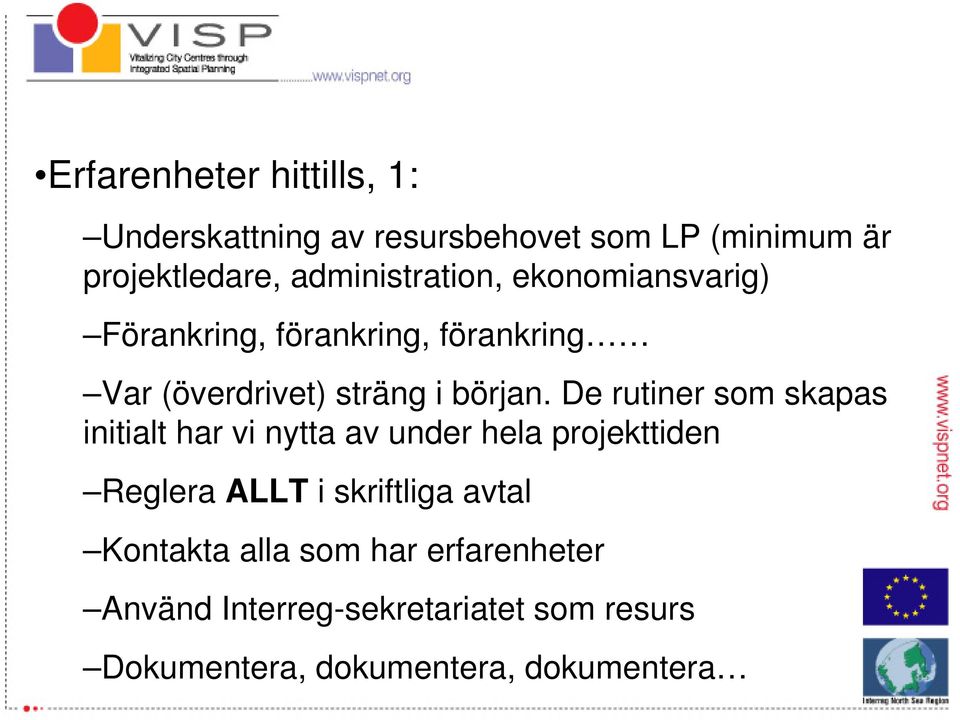 De rutiner som skapas initialt har vi nytta av under hela projekttiden Reglera ALLT i skriftliga avtal