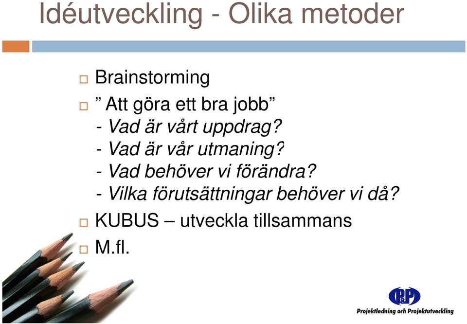 - Vad är vår utmaning? - Vad behöver vi förändra?