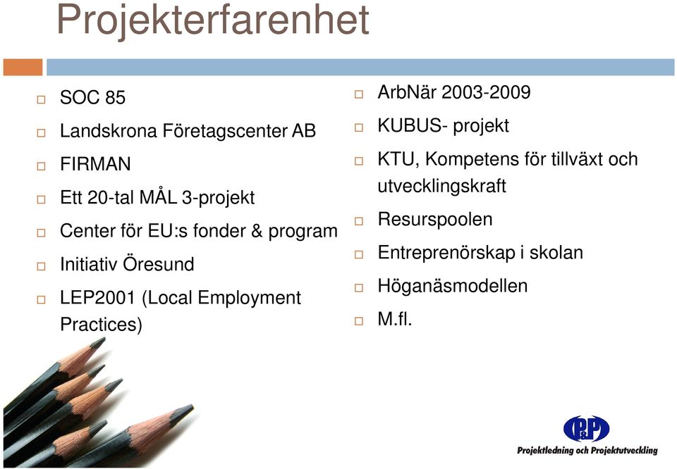 Employment Practices) ArbNär 2003-2009 KUBUS- projekt KTU, Kompetens för
