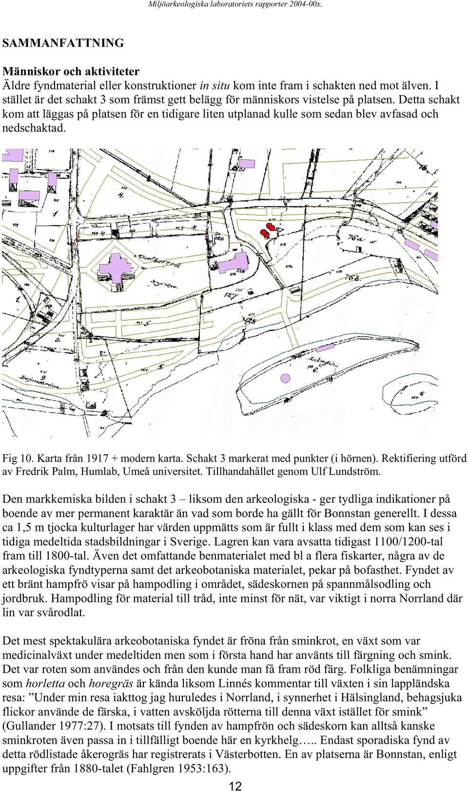 Fig 10. Karta från 1917 + modern karta. Schakt 3 markerat med punkter (i hörnen). Rektifiering utförd av Fredrik Palm, Humlab, Umeå universitet. Tillhandahållet genom Ulf Lundström.