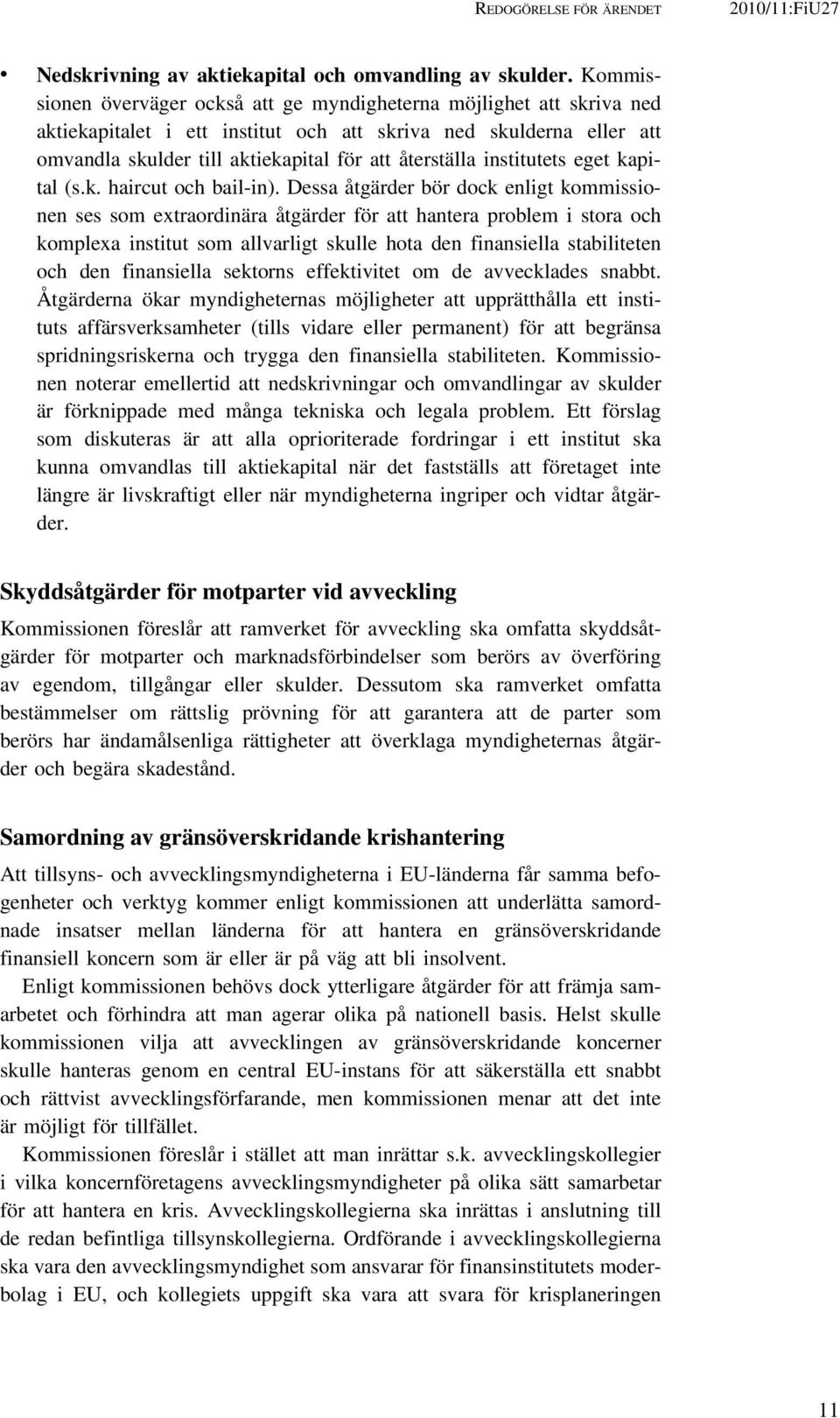 institutets eget kapital (s.k. haircut och bail-in).