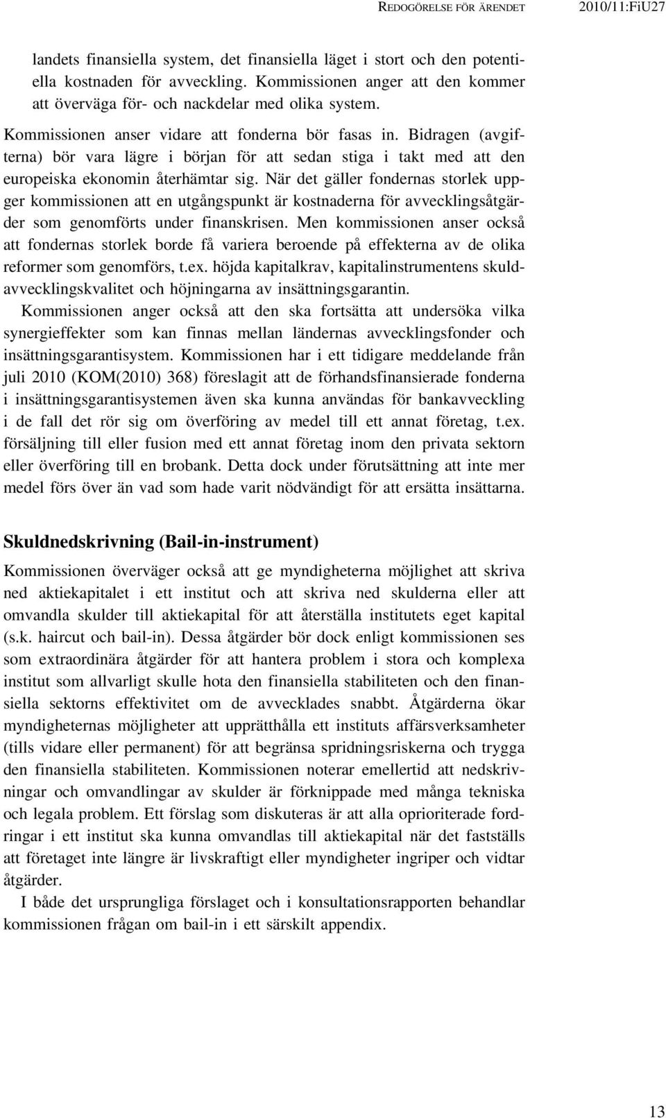 Bidragen (avgifterna) bör vara lägre i början för att sedan stiga i takt med att den europeiska ekonomin återhämtar sig.