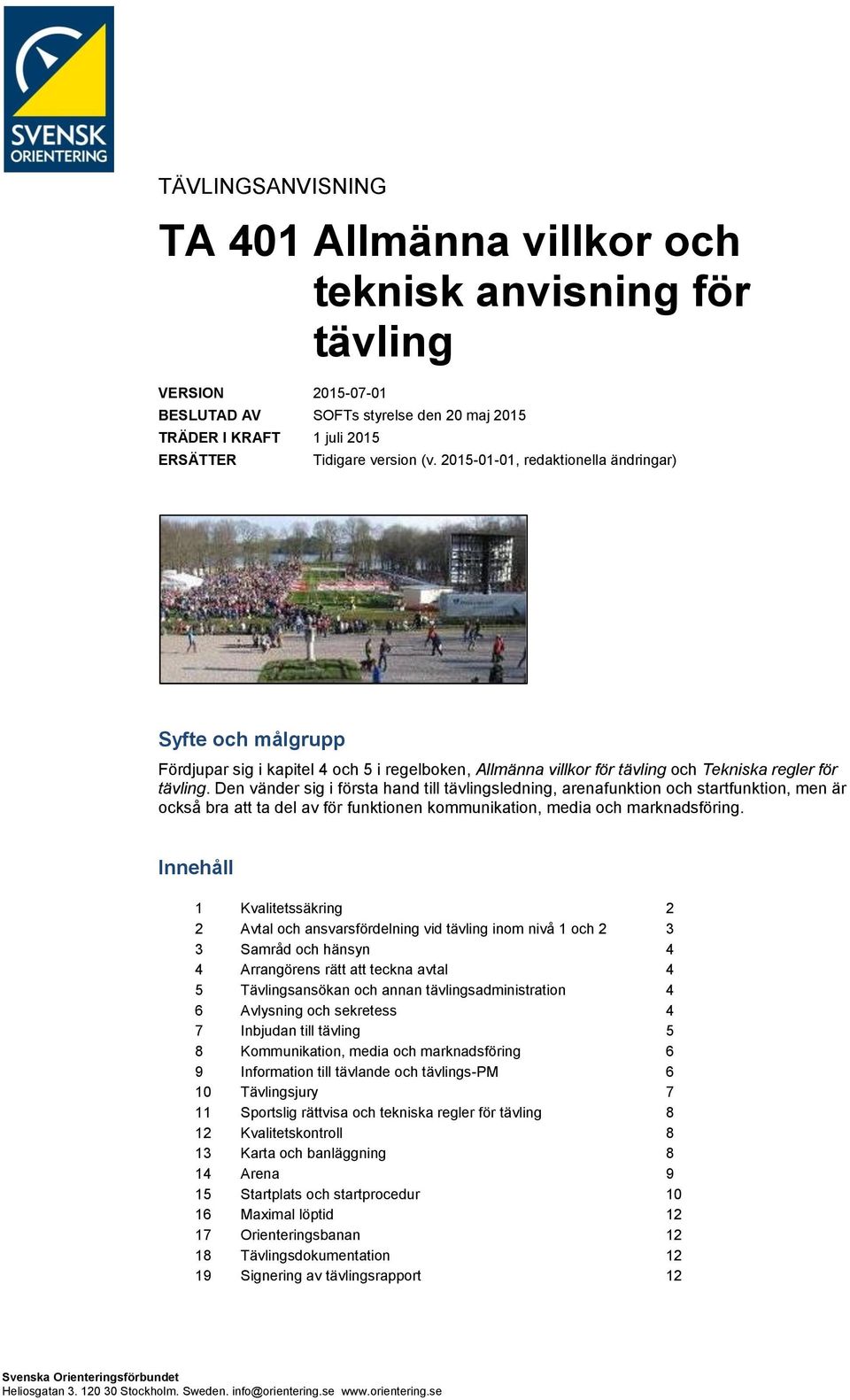 Den vänder sig i första hand till tävlingsledning, arenafunktion och startfunktion, men är också bra att ta del av för funktionen kommunikation, media och marknadsföring.