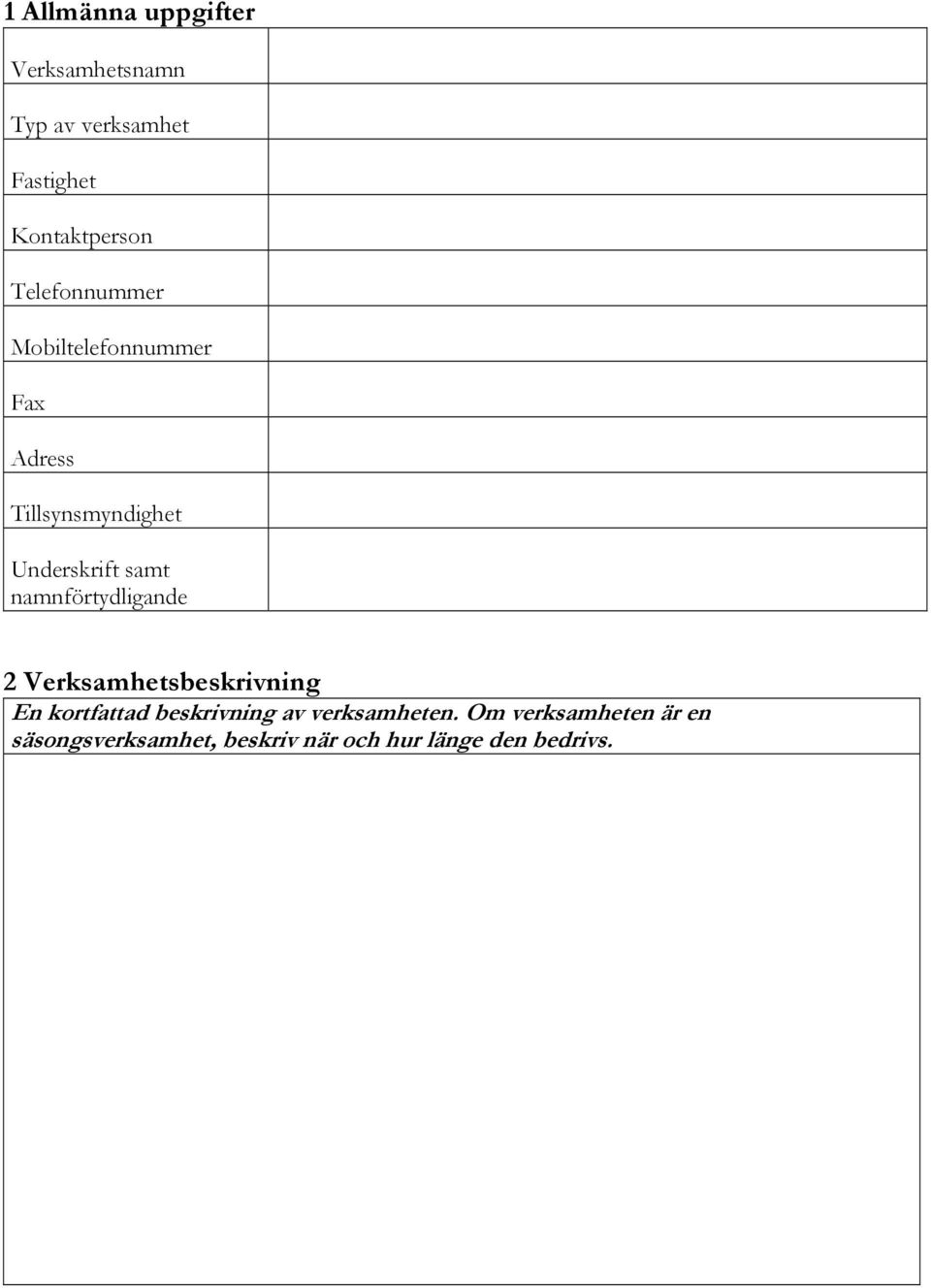 namnförtydligande 2 Verksamhetsbeskrivning En kortfattad beskrivning av