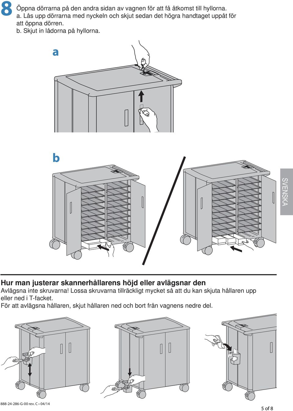 a b Hur man justerar skannerhållarens höjd eller avlägsnar den Avlägsna inte skruvarna!