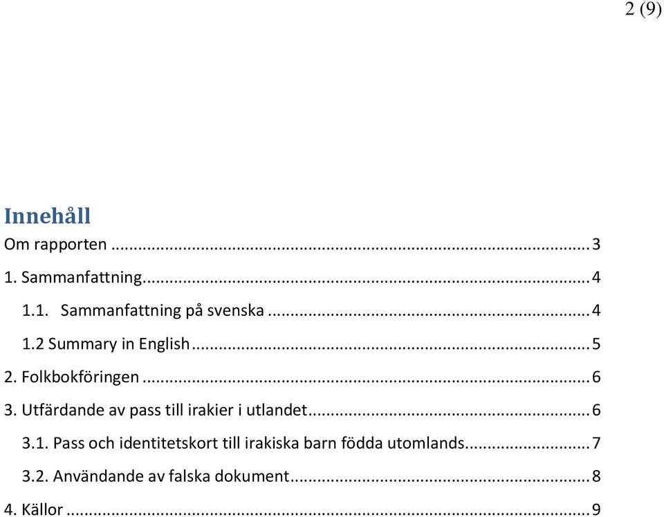 Utfärdande av pass till irakier i utlandet... 6 3.1.