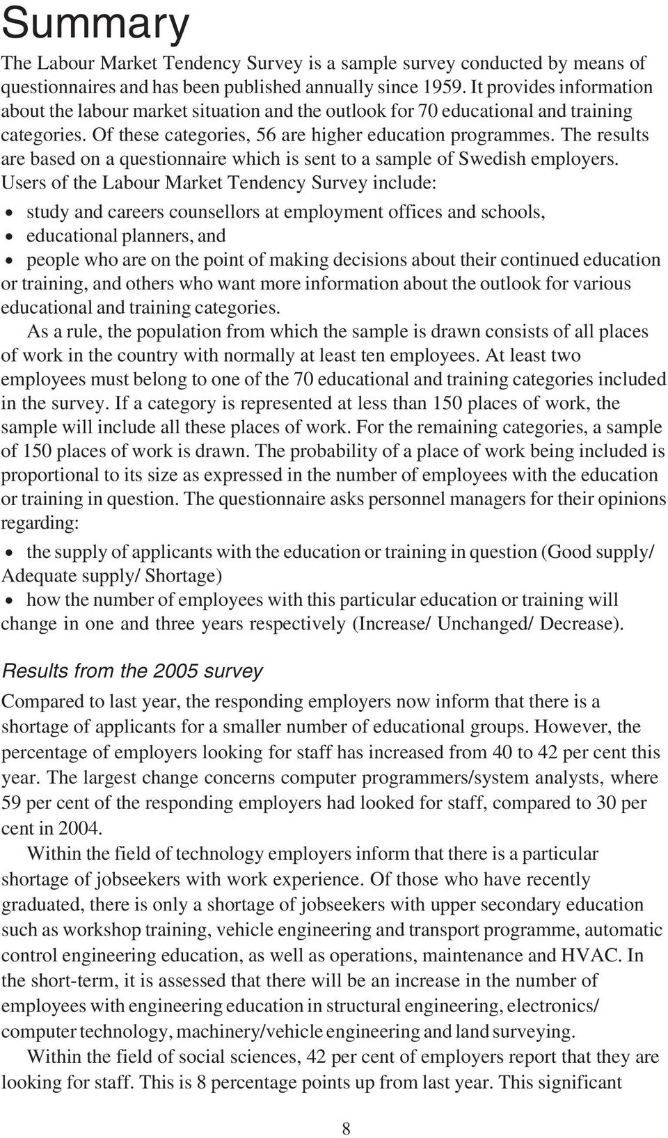 The results are based on a questionnaire which is sent to a sample of Swedish employers.