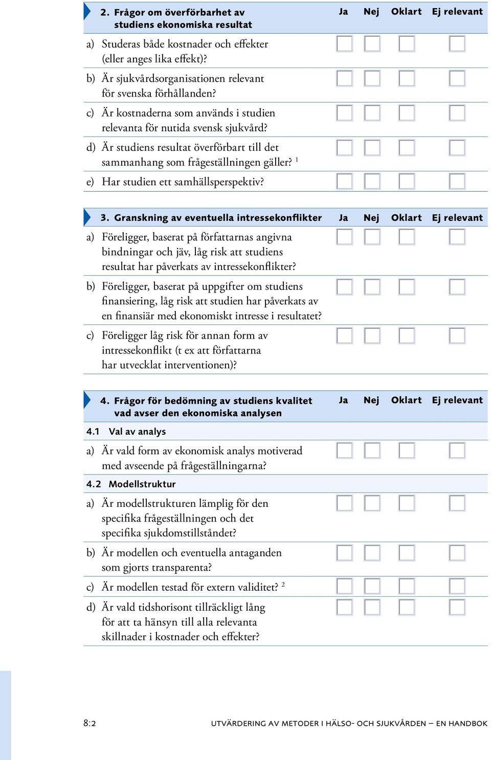 1 e) Har studien ett samhällsperspektiv? 3.