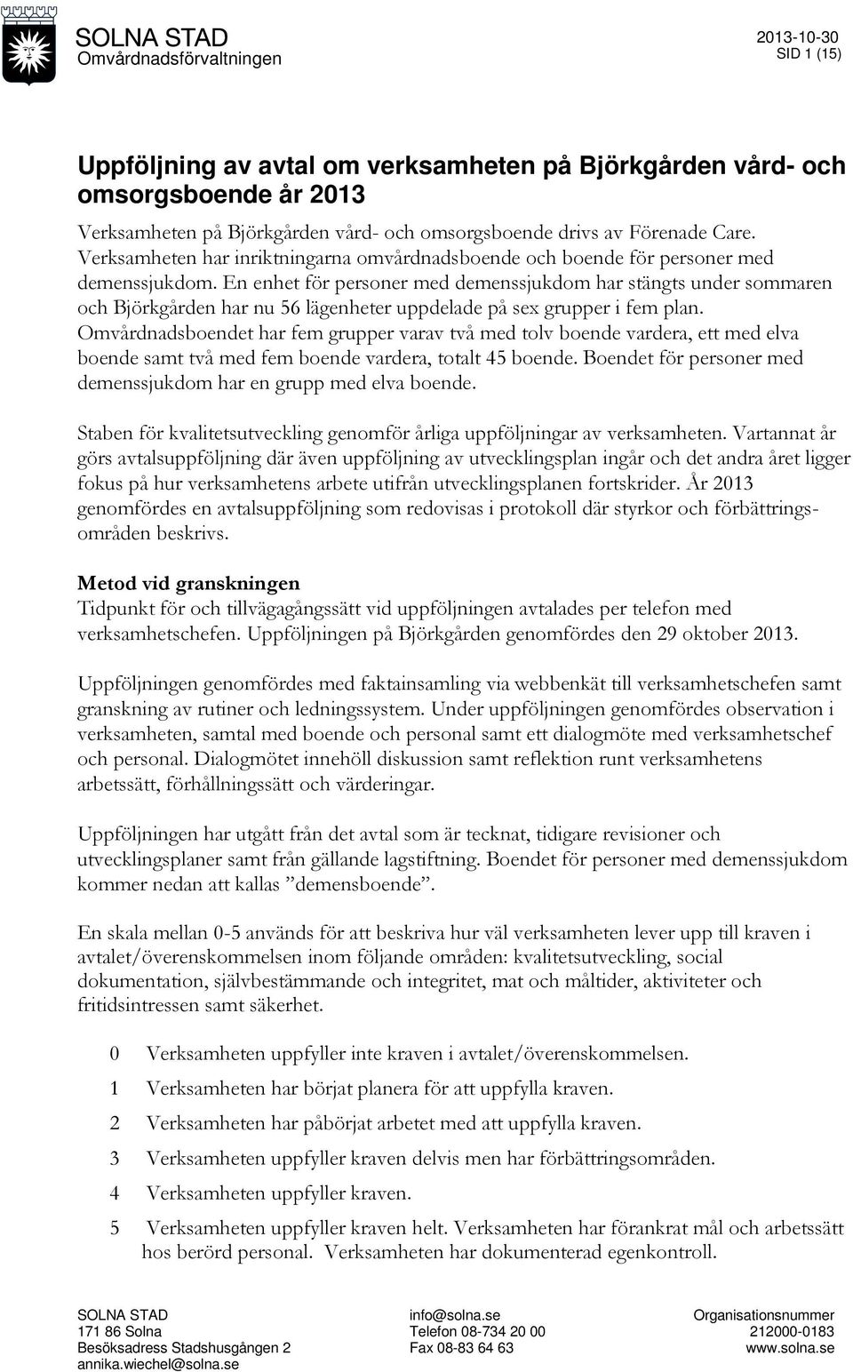 En enhet för personer med demenssjukdom har stängts under sommaren och Björkgården har nu 56 lägenheter uppdelade på sex grupper i fem plan.