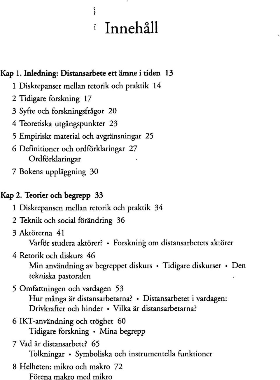 och avgränsningar 25 6 Definitioner och ordförklaringar 27 Ordförklaringar 7 Bokens uppläggning 30 Kap 2.