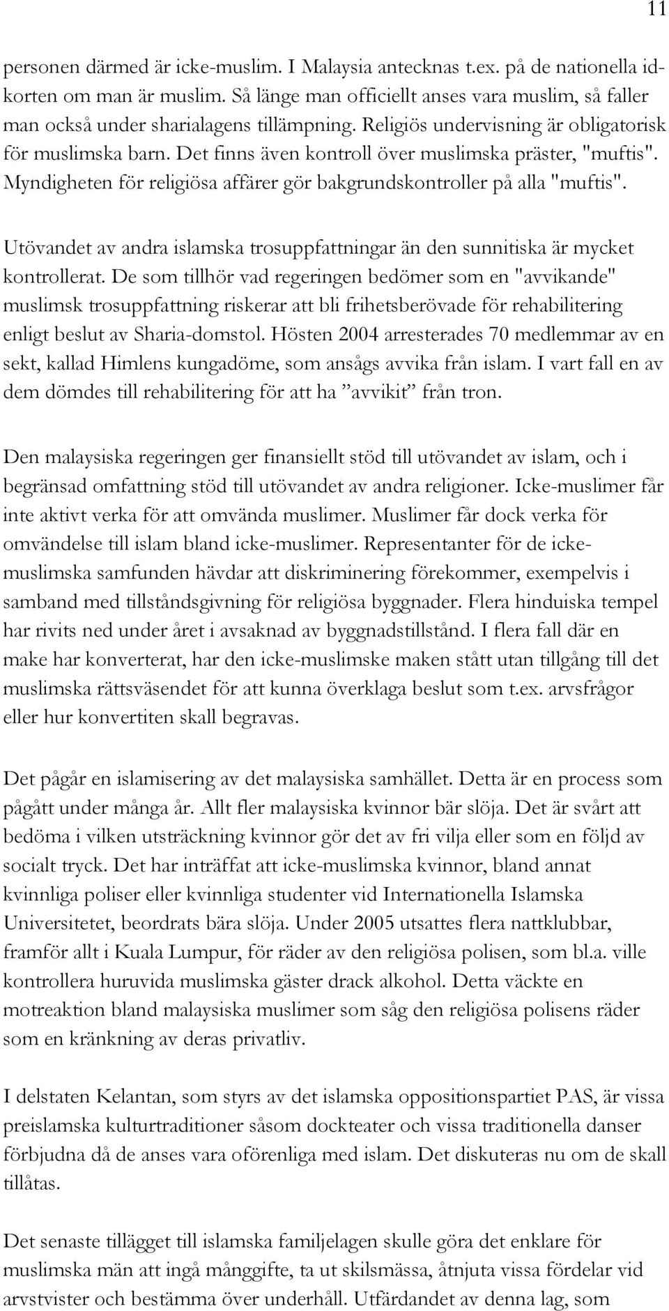 11 Utövandet av andra islamska trosuppfattningar än den sunnitiska är mycket kontrollerat.