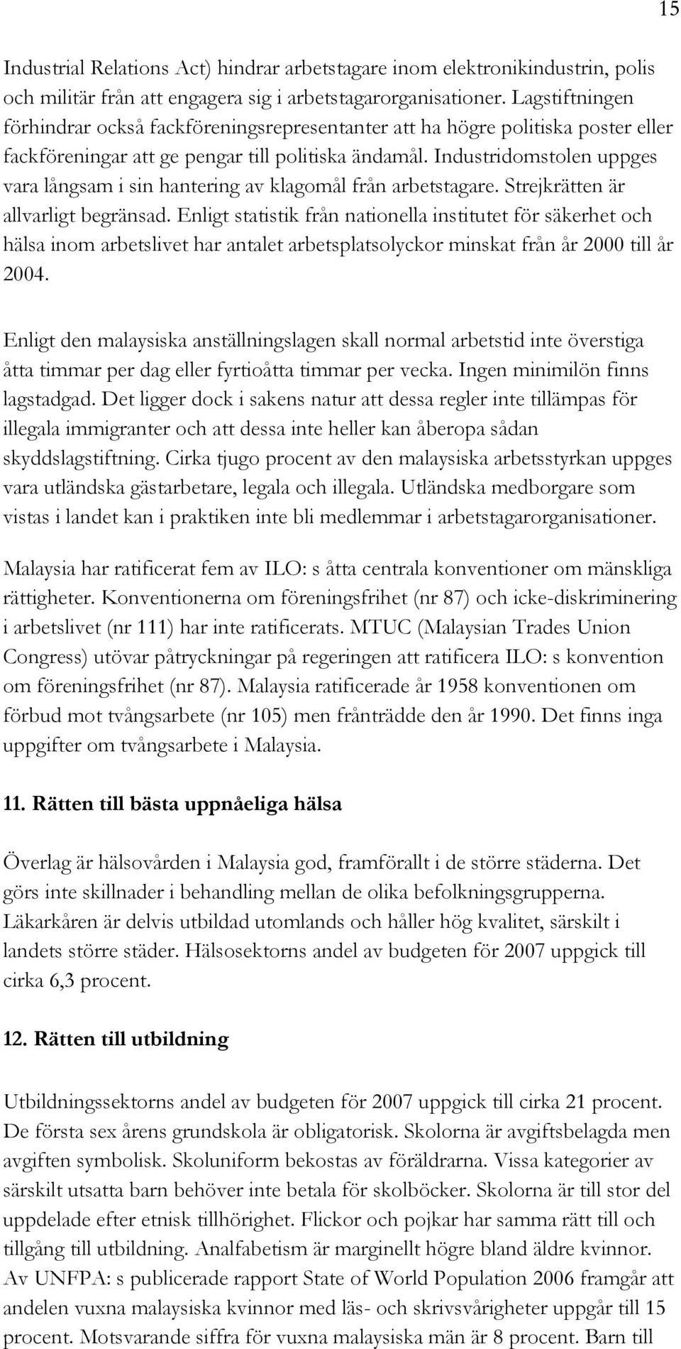 Industridomstolen uppges vara långsam i sin hantering av klagomål från arbetstagare. Strejkrätten är allvarligt begränsad.