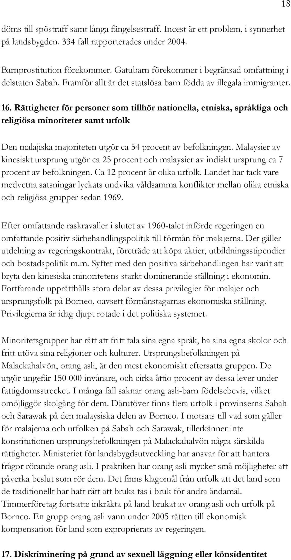 Rättigheter för personer som tillhör nationella, etniska, språkliga och religiösa minoriteter samt urfolk Den malajiska majoriteten utgör ca 54 procent av befolkningen.
