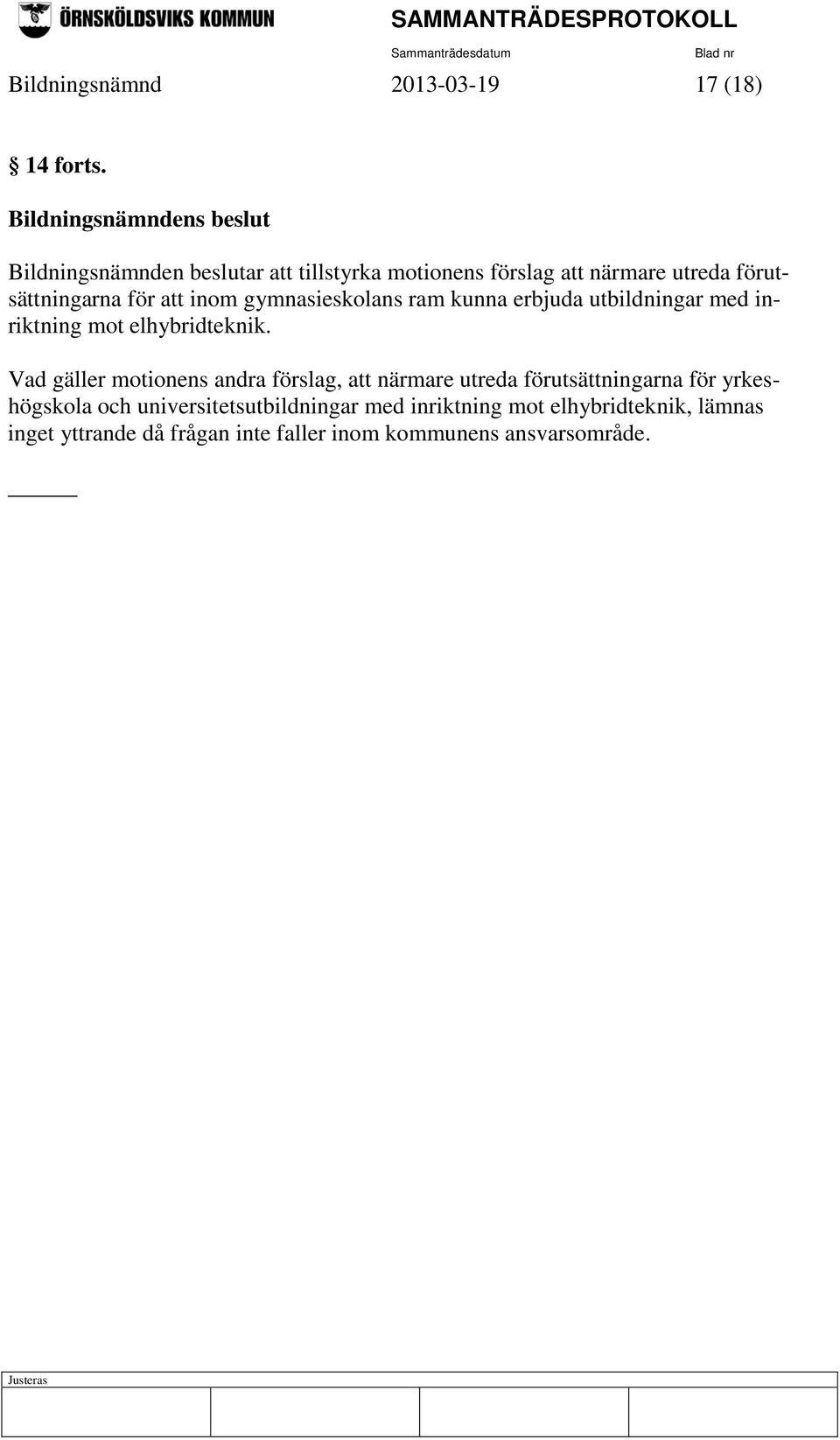 för att inom gymnasieskolans ram kunna erbjuda utbildningar med inriktning mot elhybridteknik.