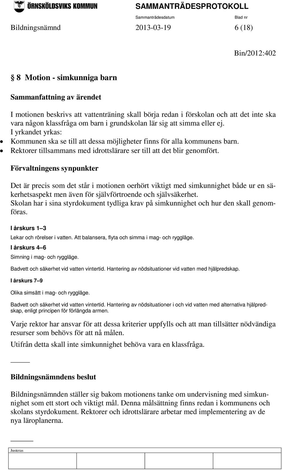 Rektorer tillsammans med idrottslärare ser till att det blir genomfört.