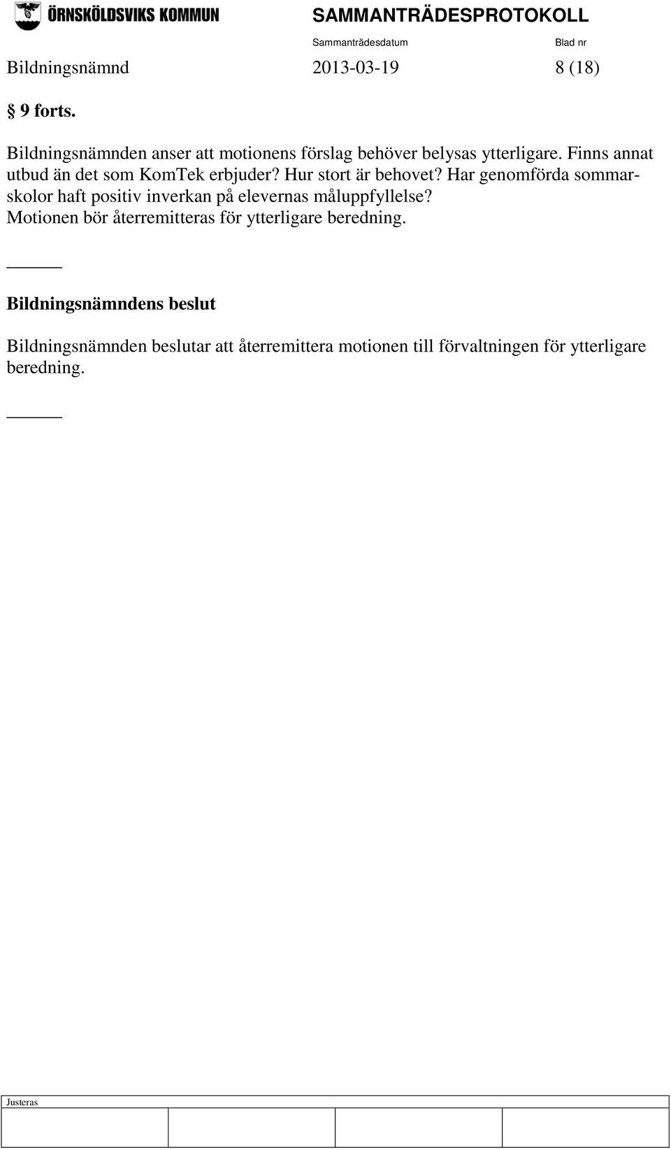 Finns annat utbud än det som KomTek erbjuder? Hur stort är behovet?