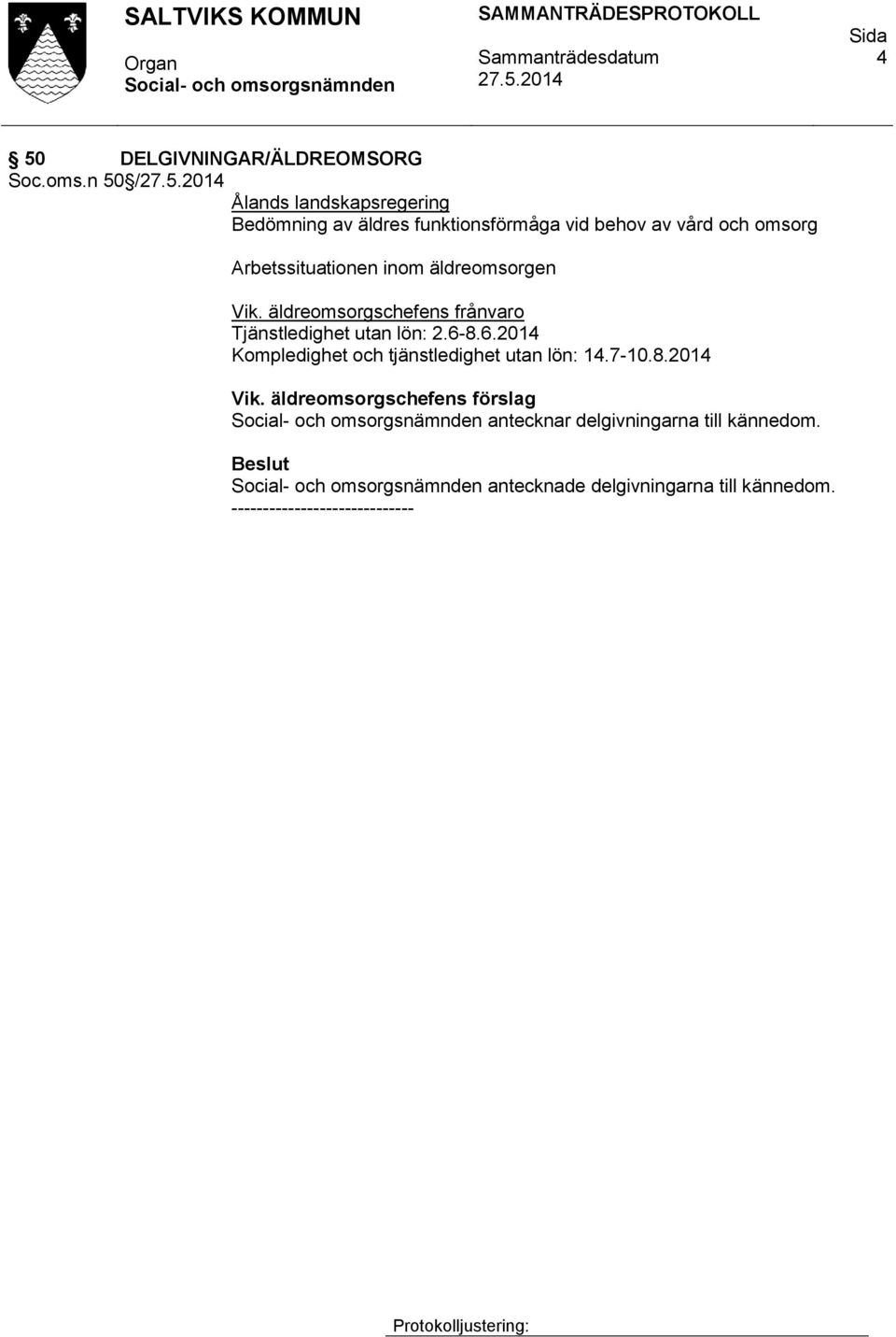 Arbetssituationen inom äldreomsorgen Vik. äldreomsorgschefens frånvaro Tjänstledighet utan lön: 2.6-