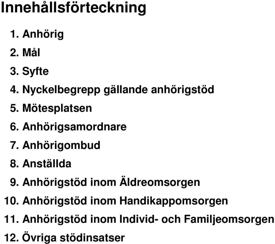 Anhörigombud 8. Anställda 9. Anhörigstöd inom Äldreomsorgen 10.