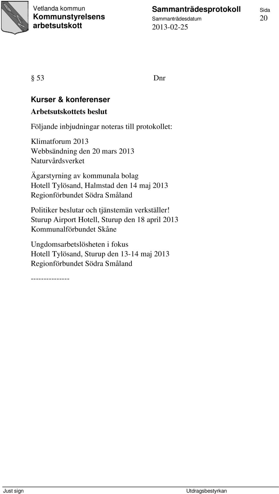 14 maj 2013 Regionförbundet Södra Småland Politiker beslutar och tjänstemän verkställer!