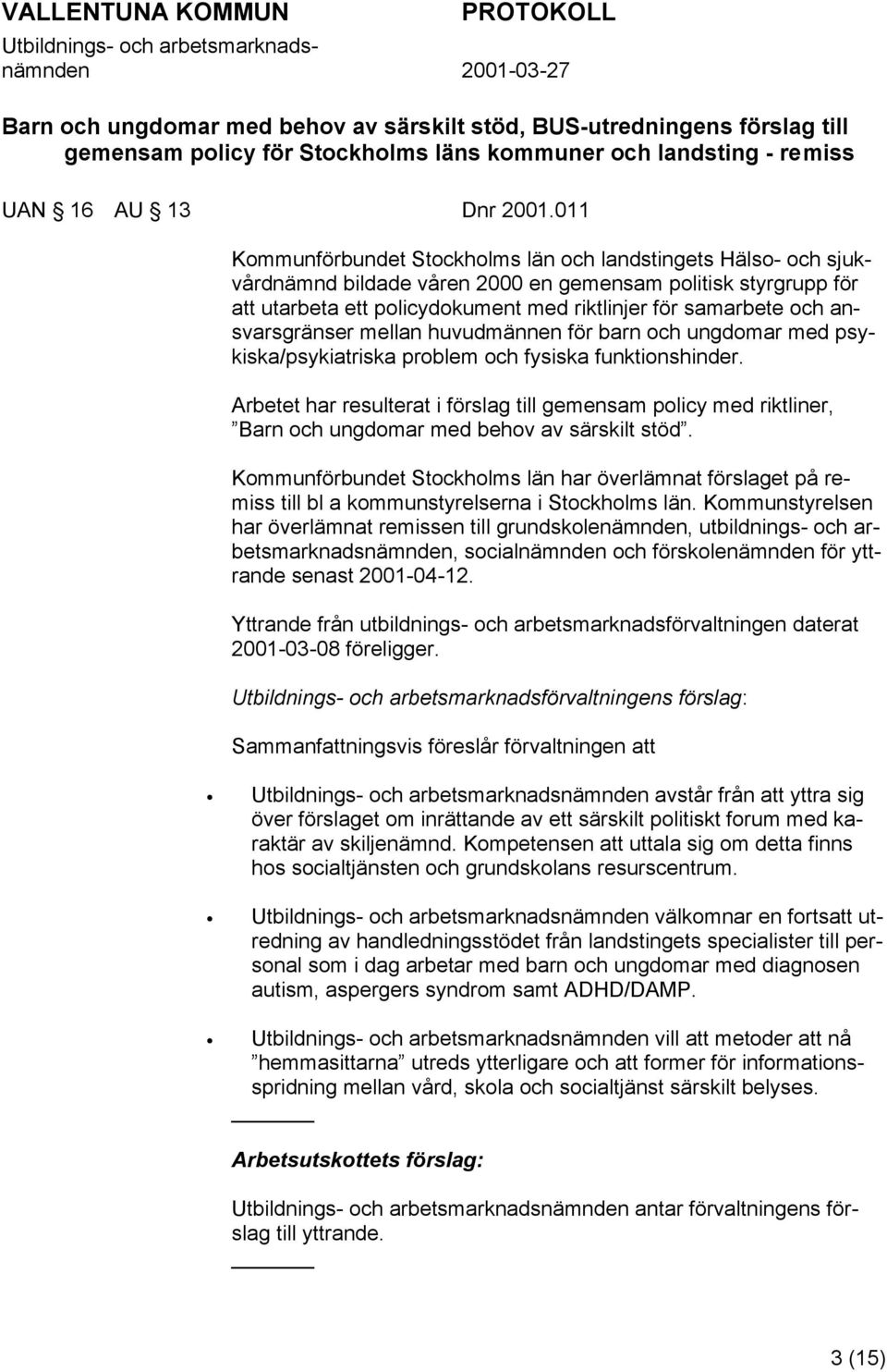 ansvarsgränser mellan huvudmännen för barn och ungdomar med psykiska/psykiatriska problem och fysiska funktionshinder.