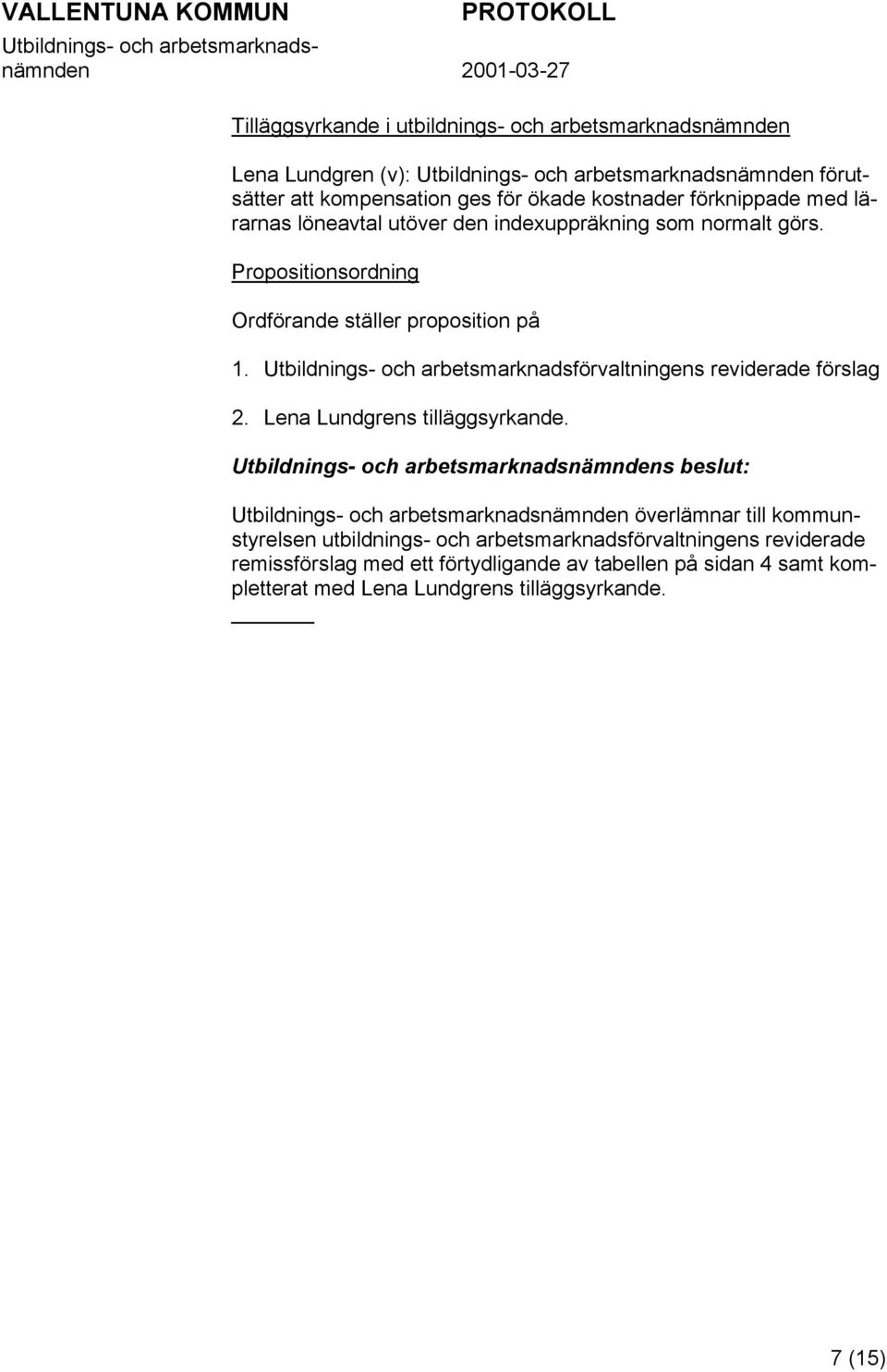 Utbildnings- och arbetsmarknadsförvaltningens reviderade förslag 2. Lena Lundgrens tilläggsyrkande.