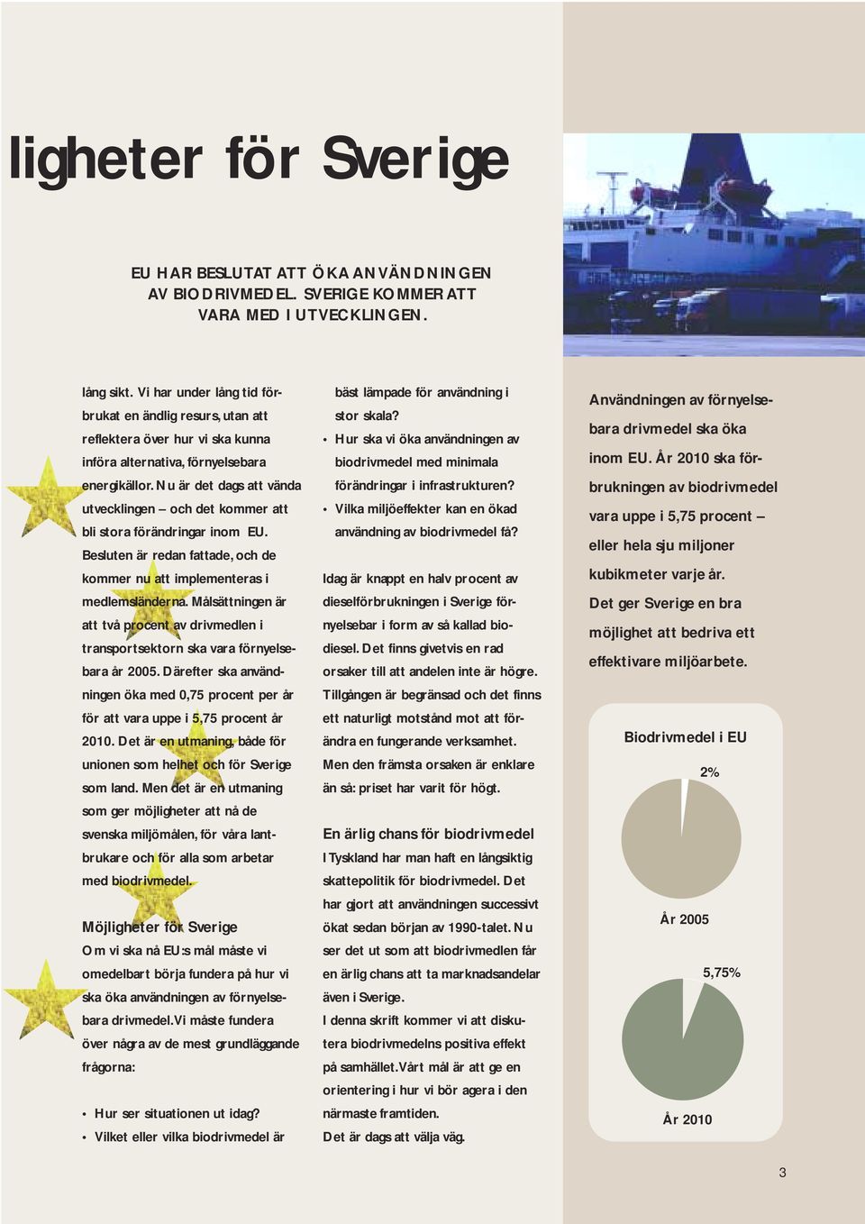 Nu är det dags att vända utvecklingen och det kommer att bli stora förändringar inom EU. Besluten är redan fattade, och de kommer nu att implementeras i medlemsländerna.