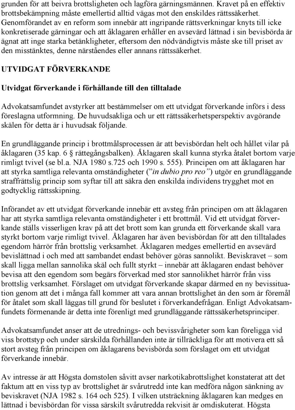 betänkligheter, eftersom den nödvändigtvis måste ske till priset av den misstänktes, denne närståendes eller annans rättssäkerhet.