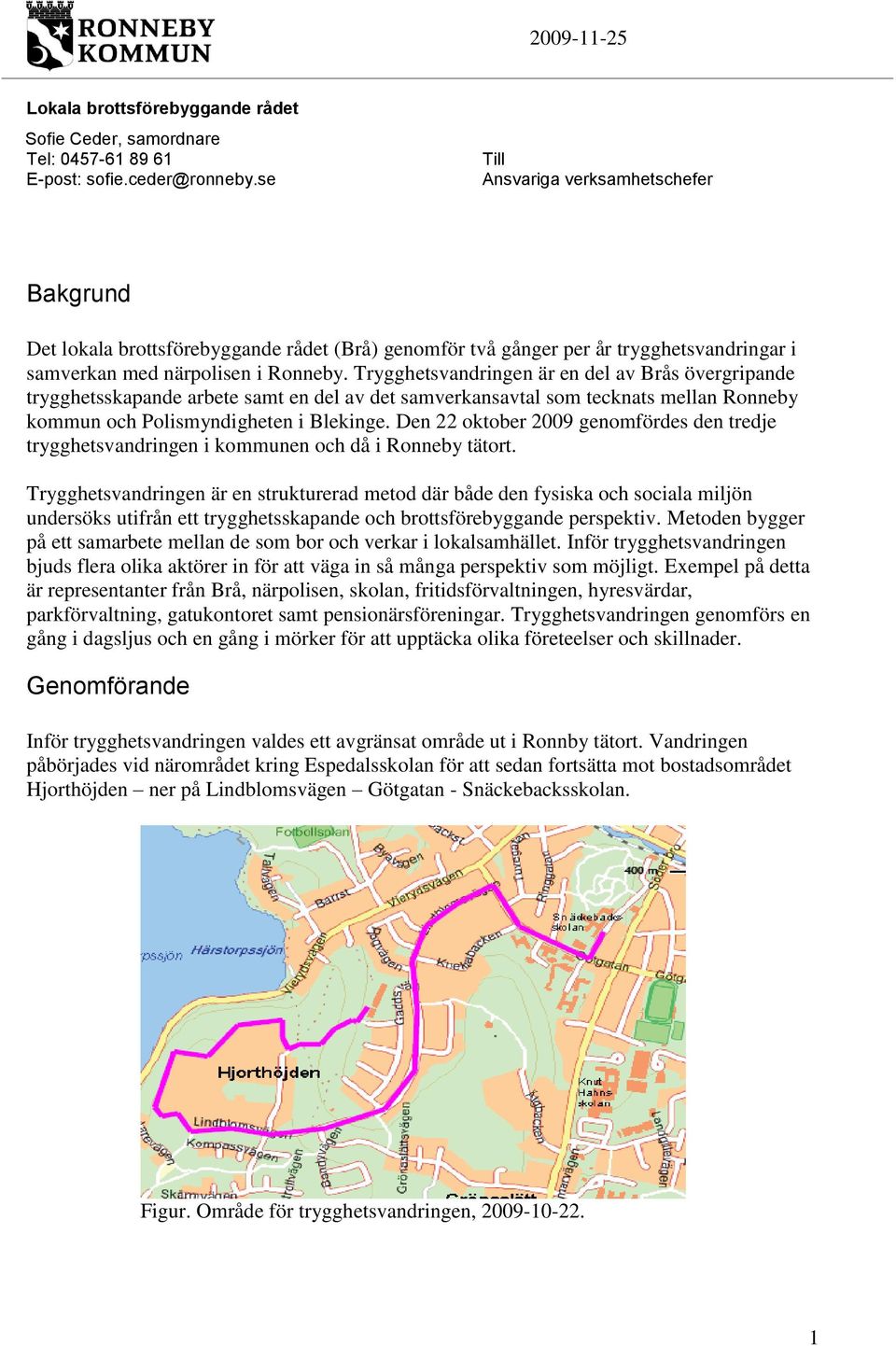 Trygghetsvandringen är en del av Brås övergripande trygghetsskapande arbete samt en del av det samverkansavtal som tecknats mellan Ronneby kommun och Polismyndigheten i Blekinge.
