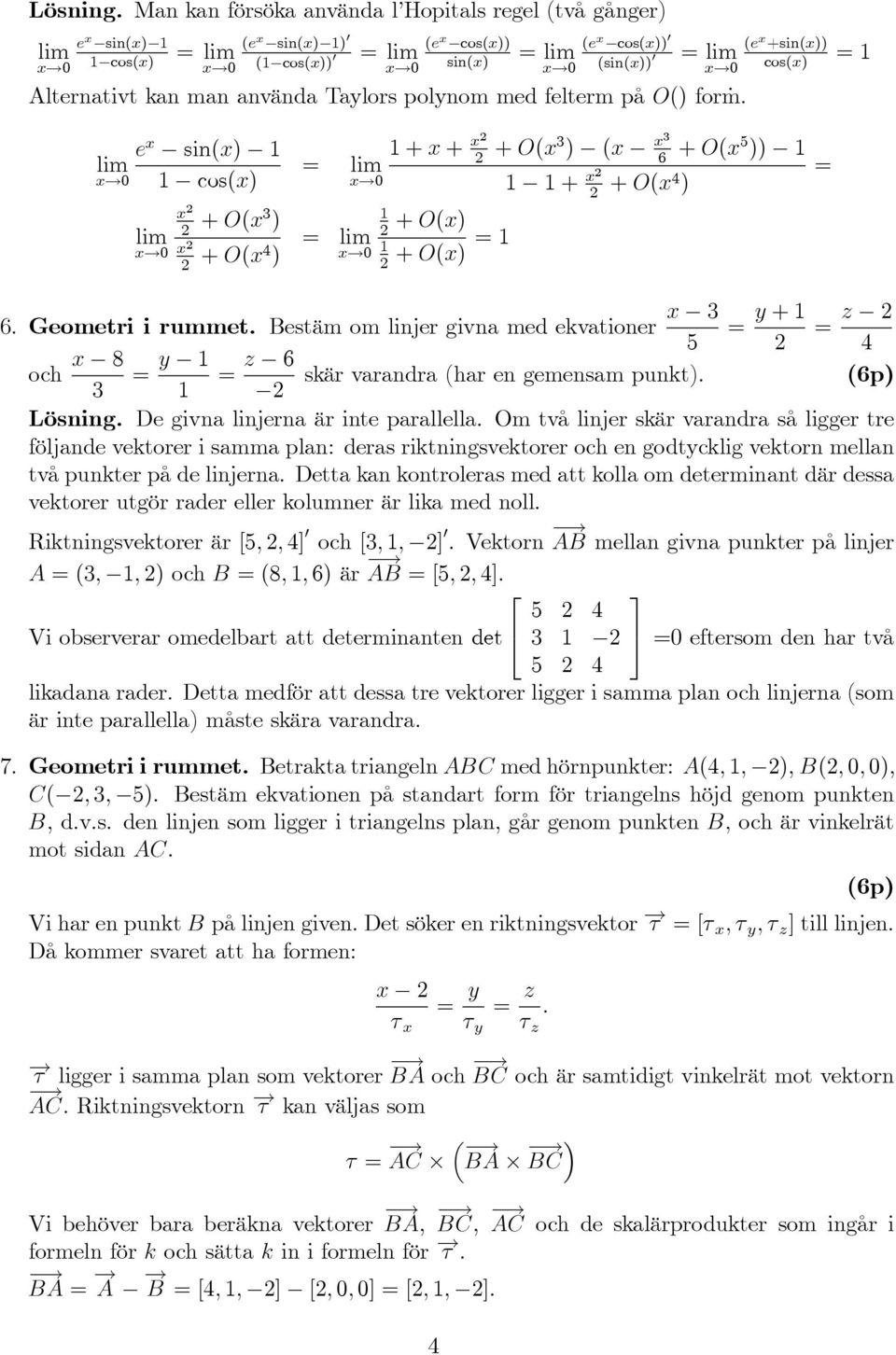 O() for m: 0 (e +sin()) cos() = e sin() lim 0 cos() lim 0 + O(3 ) + O(4 ) + + + O(3 ) ( 3 + 6 O( )) 0 + + O(4 ) 0 + O() + O() = = 6. Geometri i rummet.