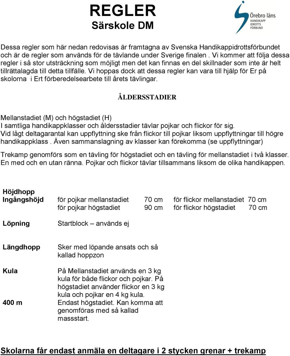 Vi hoppas dock att dessa regler kan vara till hjälp för Er på skolorna i Ert förberedelsearbete till årets tävlingar.