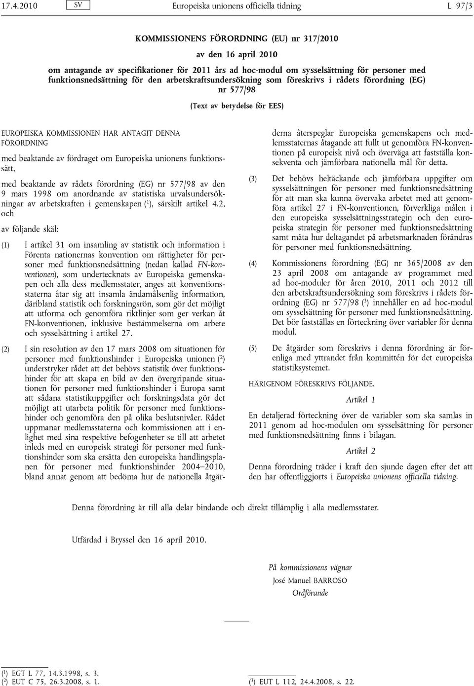 med beaktande av fördraget om Europeiska unionens funktionssätt, med beaktande av rådets förordning (EG) nr 577/98 av den 9 mars 1998 om anordnande av statistiska urvalsundersökningar av